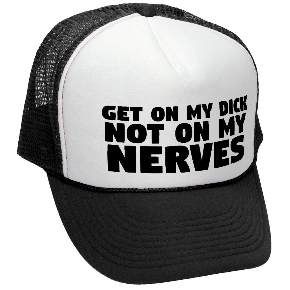 Get on My Dick Not My Nerves — Black Trucker Hat — front