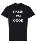 Damn Im Good — Black T-Shirt — front