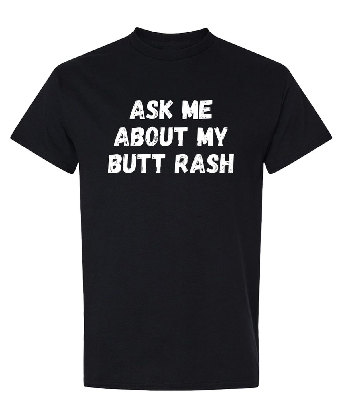 Ask Me About My Butt Rash Funny Graphic — Black T-Shirt — front