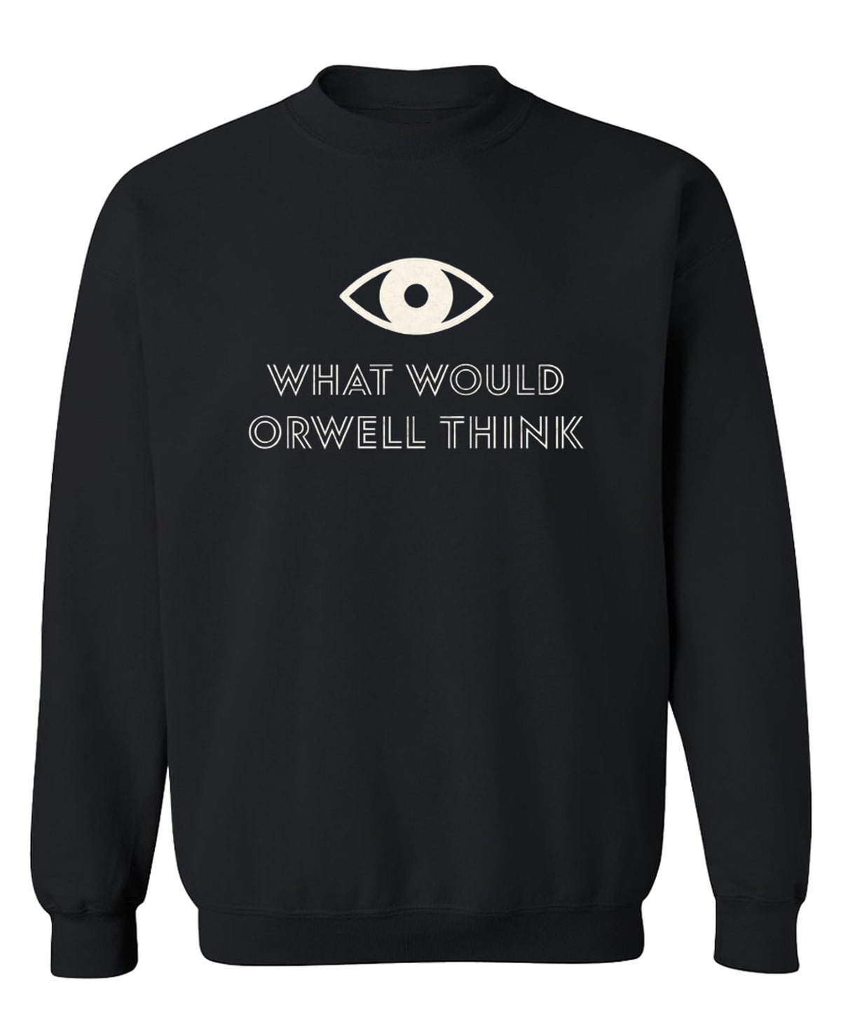What Would Orwell Think — Black Sweatshirt — front