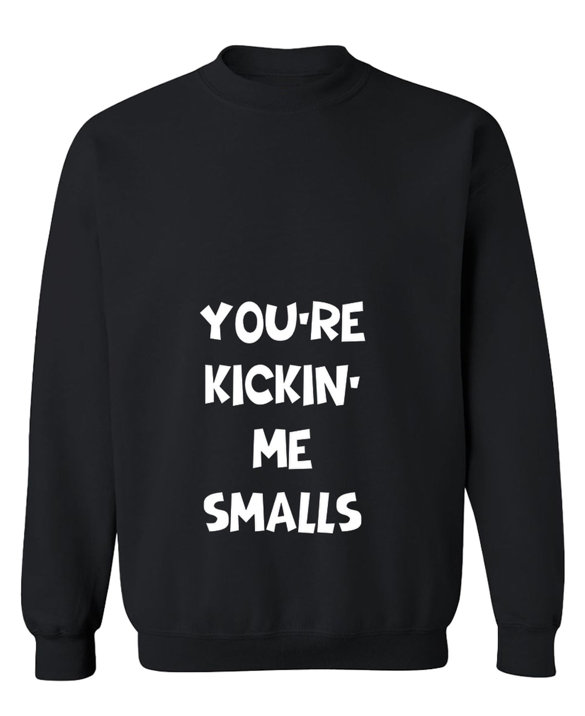 You Are Kicking Me Smalls — Black Sweatshirt — front