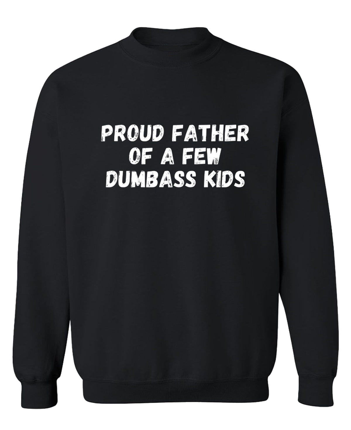 Proud Father Dumbass Kids — Black Sweatshirt — front