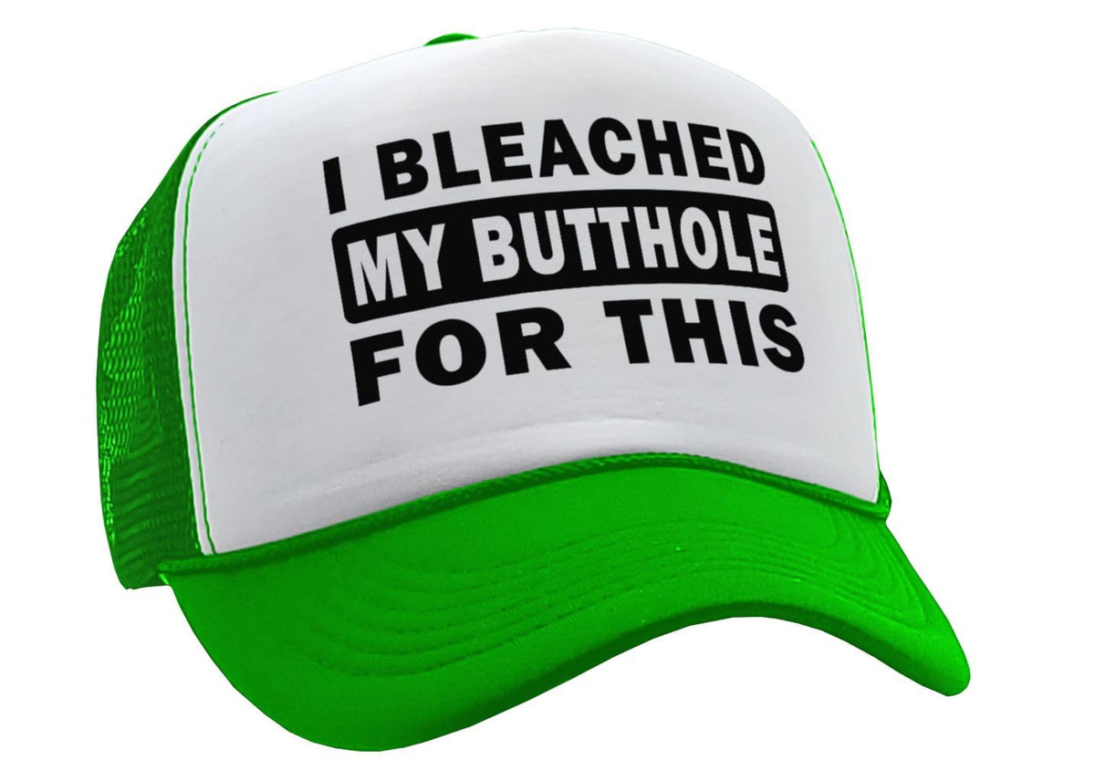 I Bleached My Butthole for This — N. Green Trucker Hat — front