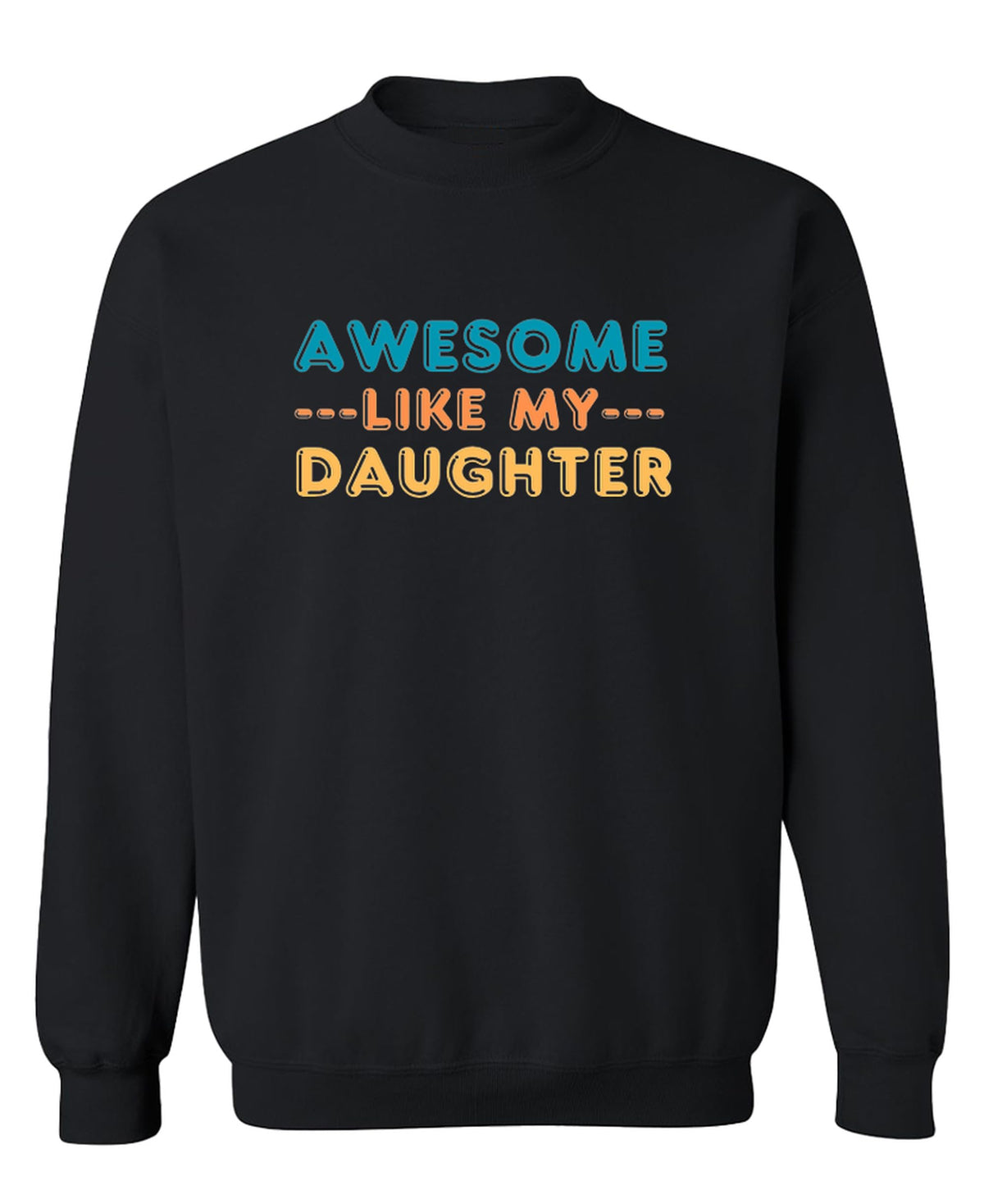 Awesome Like My Daughter — Black Sweatshirt — front