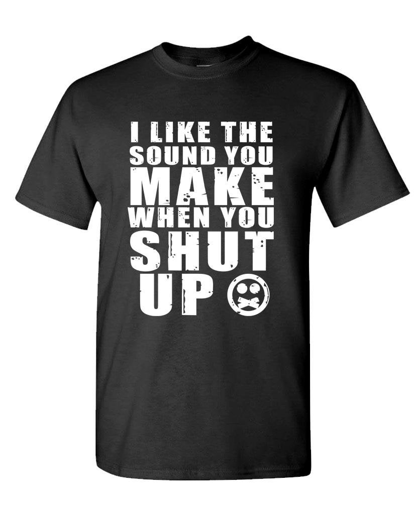 I Like the Sound When You Shut Up — Black T-Shirt — front