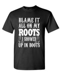 Blame It on My Roots, Showed Up in Boots — Black T-Shirt — front