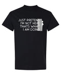 Just Pretend I'm Not Here Funny Introvert — Black T-Shirt — front