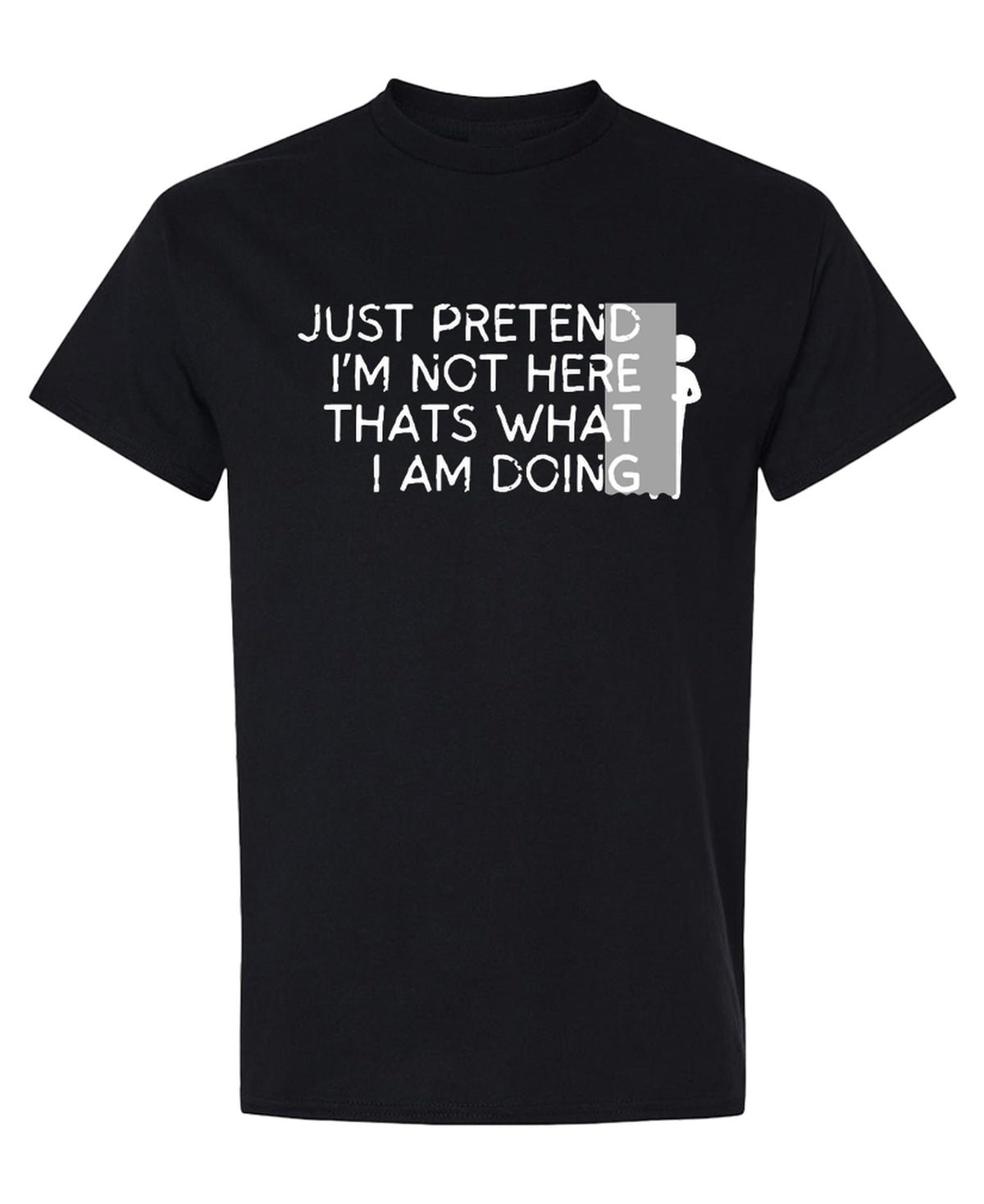 Just Pretend I'm Not Here Funny Introvert — Black T-Shirt — front
