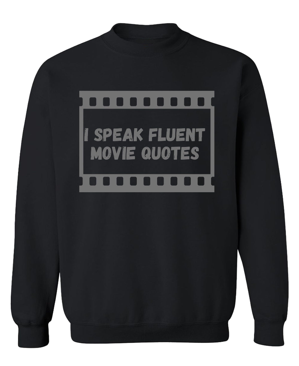 I Speak Fluent Movie Quotes — Black Sweatshirt — front