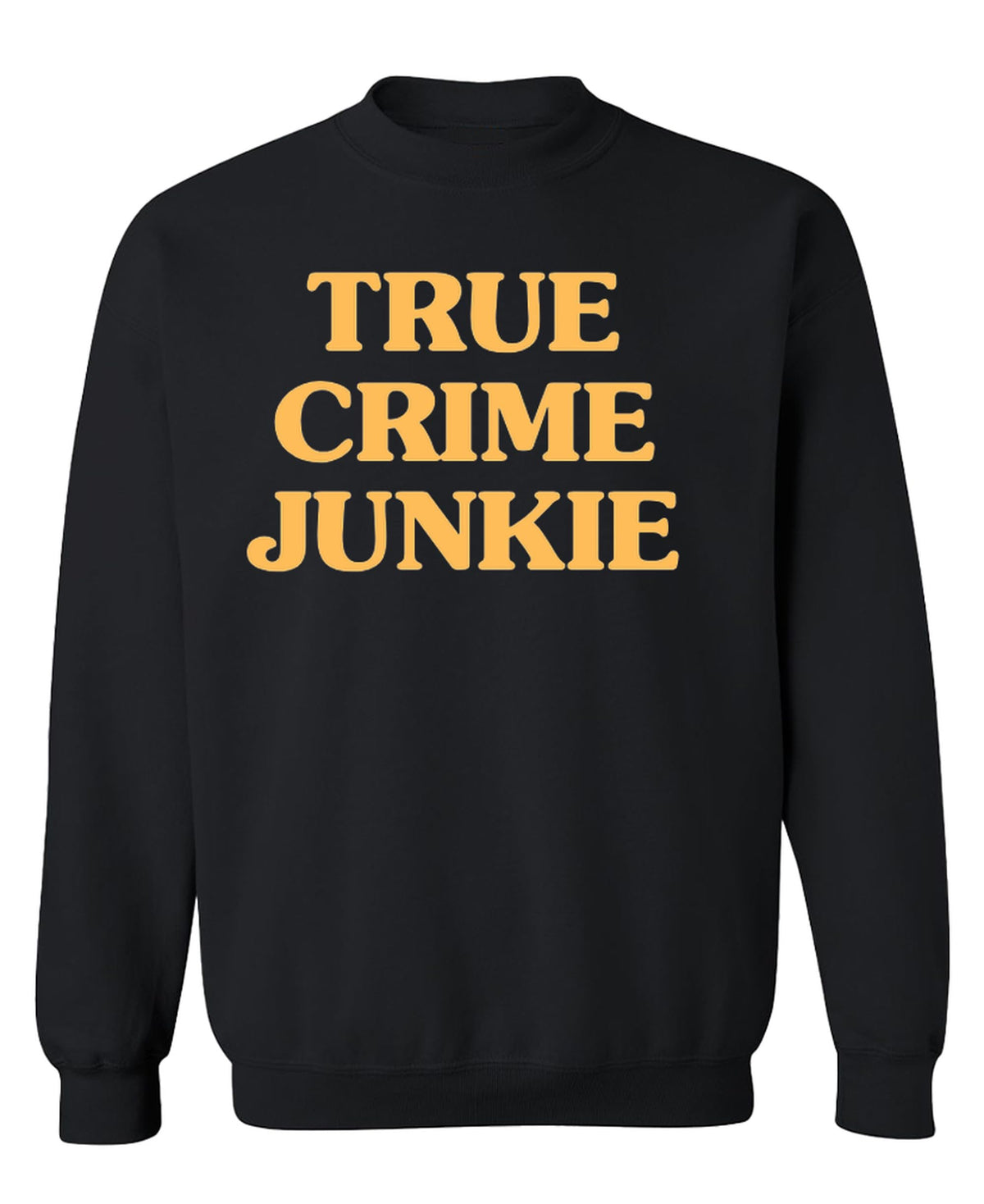 True Crime Podcast Junkie — Black Sweatshirt — front