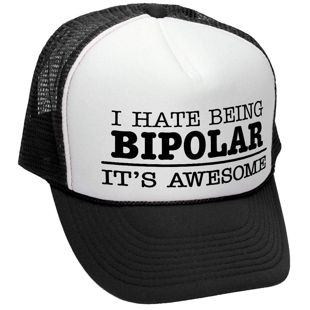 I Hate Being Bipolar It's Awesome — Black Trucker Hat — front