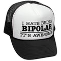 I Hate Being Bipolar It's Awesome — Black Trucker Hat — front