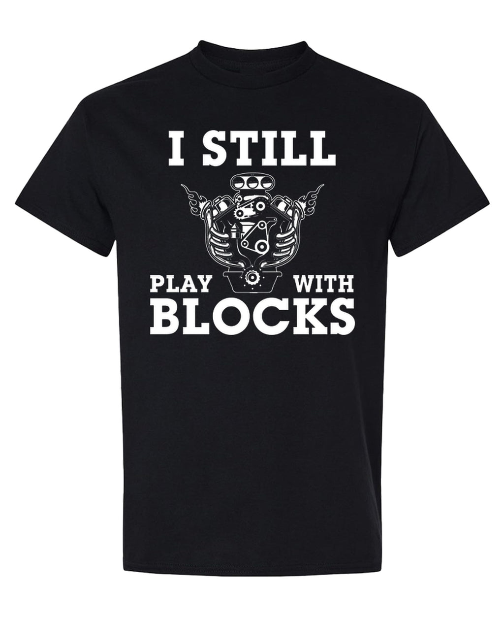 I Still Play With Blocks — Black T-Shirt — front