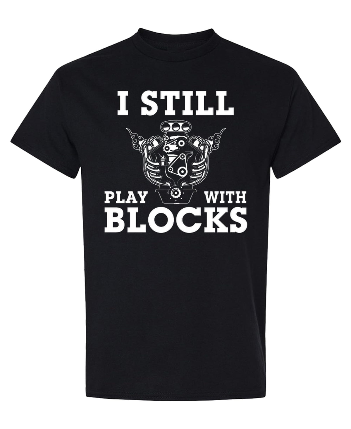 I Still Play With Blocks — Black T-Shirt — front