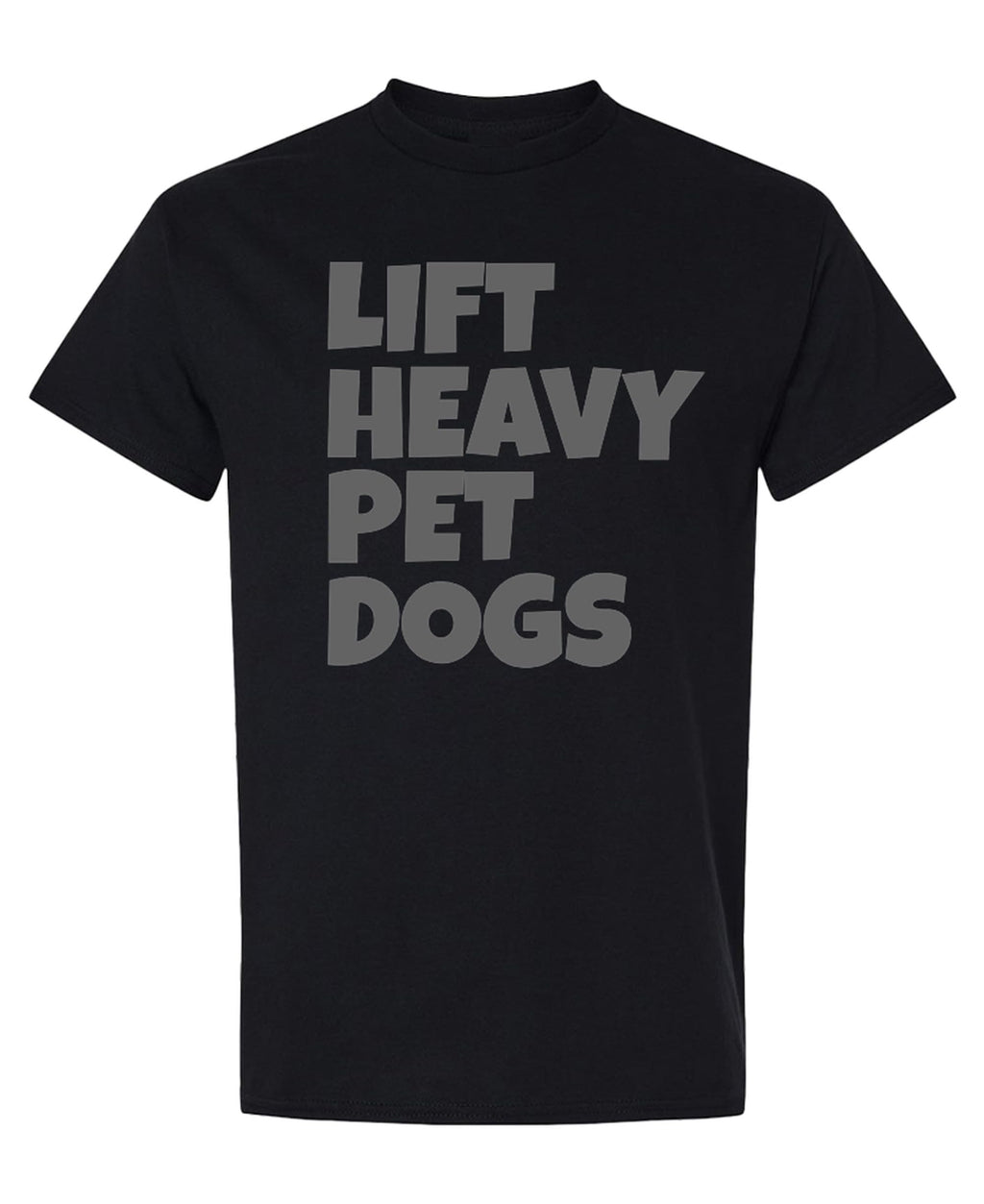 Lift Heavy Pet Dogs — Black T-Shirt — front