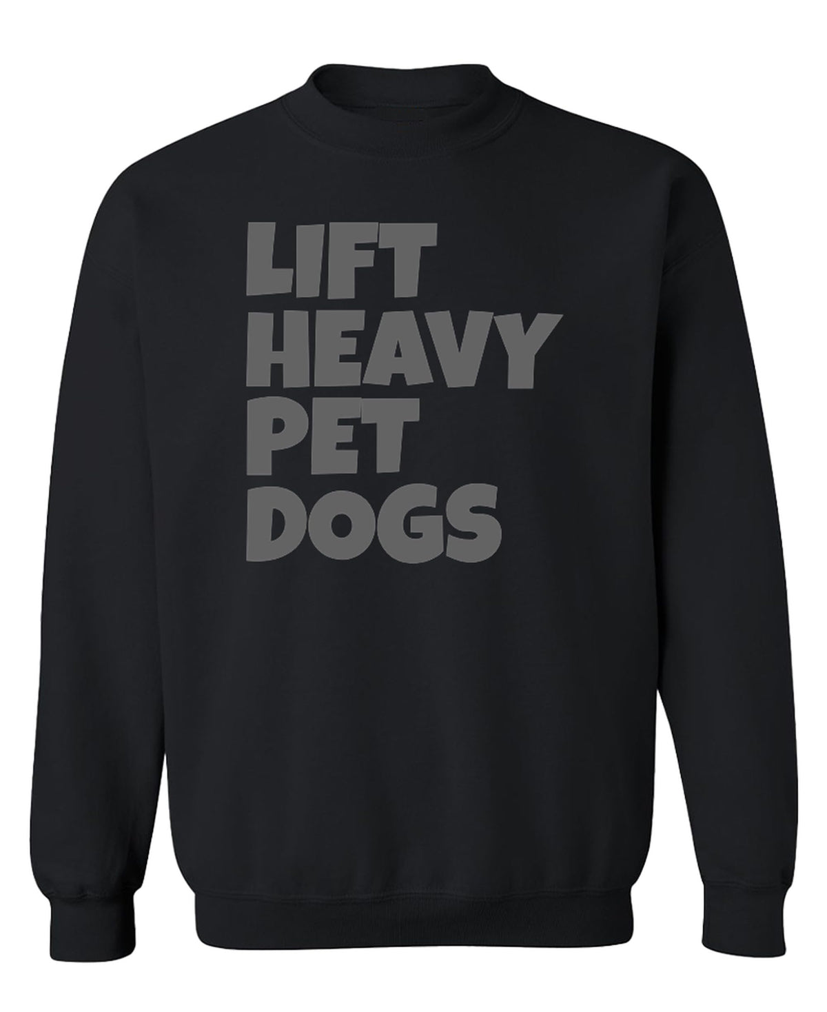 Lift Heavy Pet Dogs — Black Sweatshirt — front