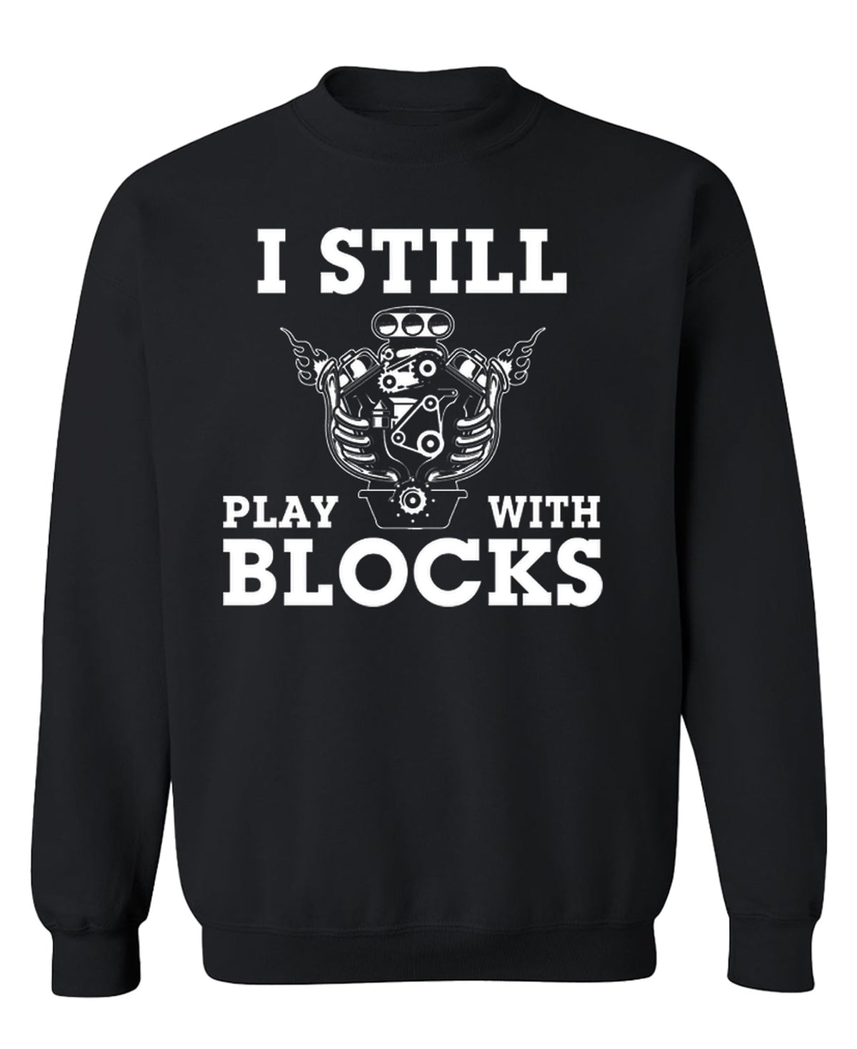 I Still Play With Blocks — Black Sweatshirt — front