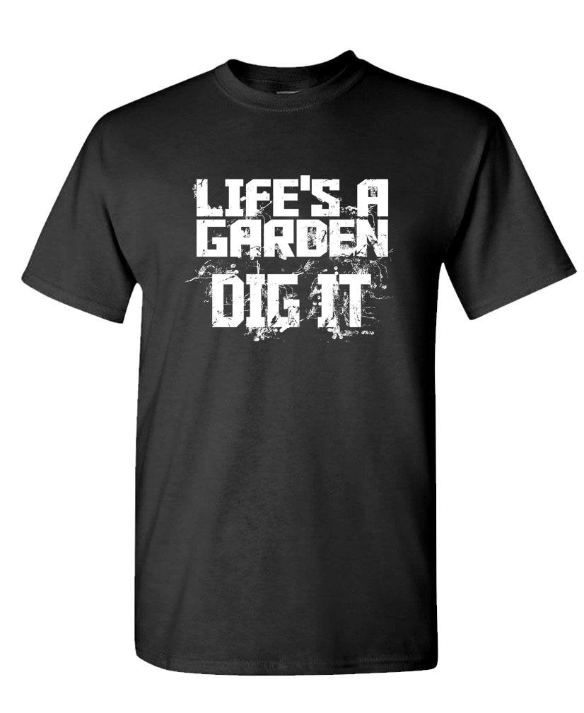 Life's a Garden Dig It — Black T-Shirt — front