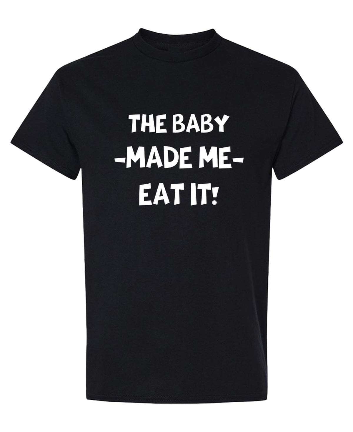 Baby Made Me Eat It Funny — Black T-Shirt — front