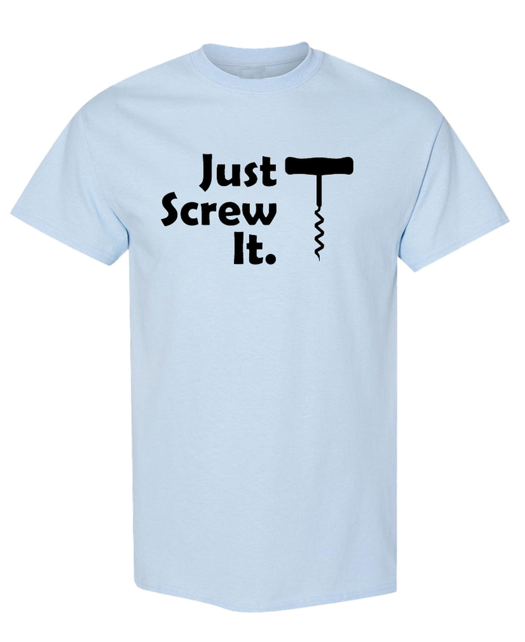 Just Screw It Corkscrew — Light Blue T-Shirt — front