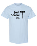 Just Screw It Corkscrew — Light Blue T-Shirt — front