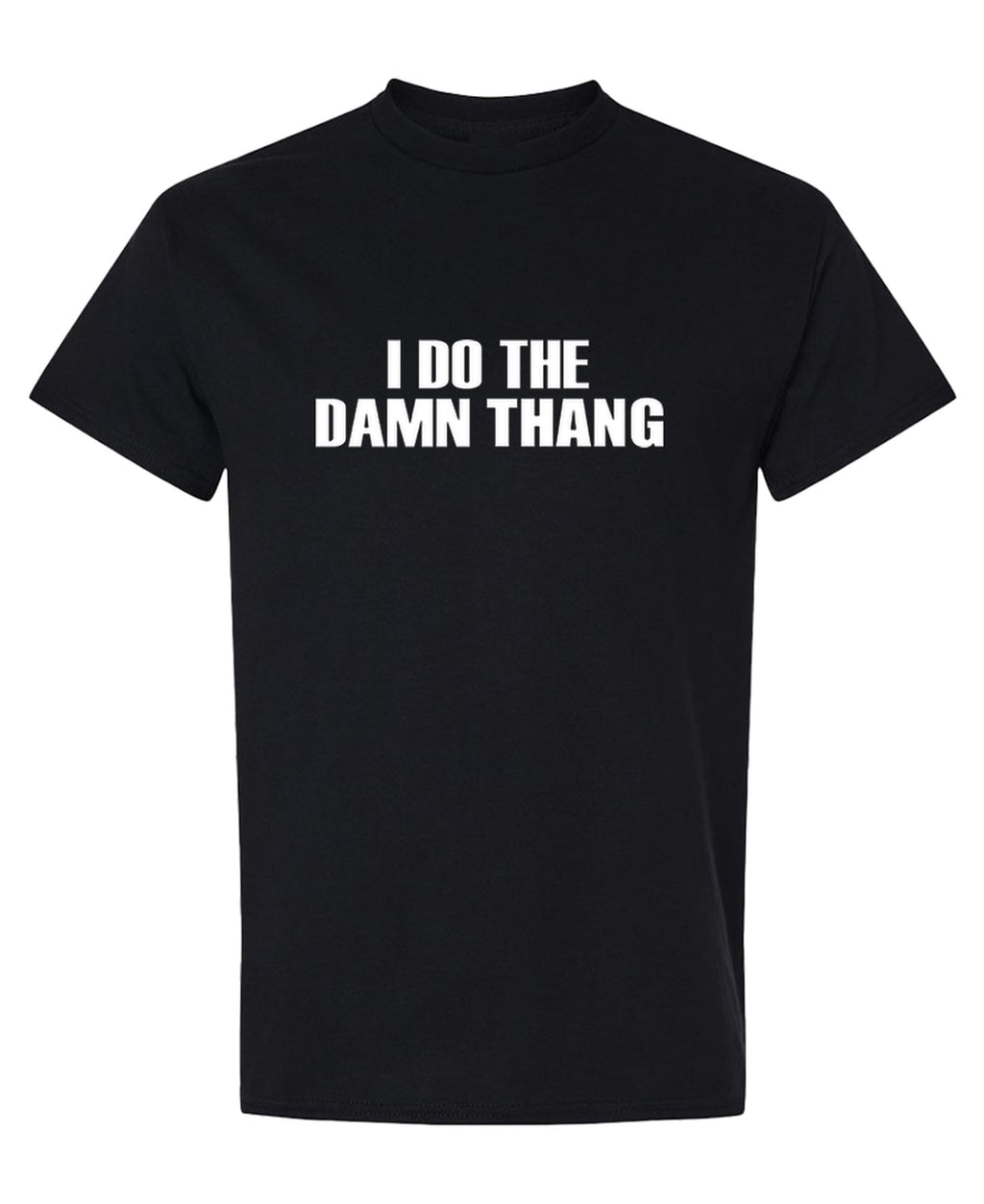 I Do the Damn Thang — Black T-Shirt — front