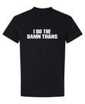 I Do the Damn Thang — Black T-Shirt — front