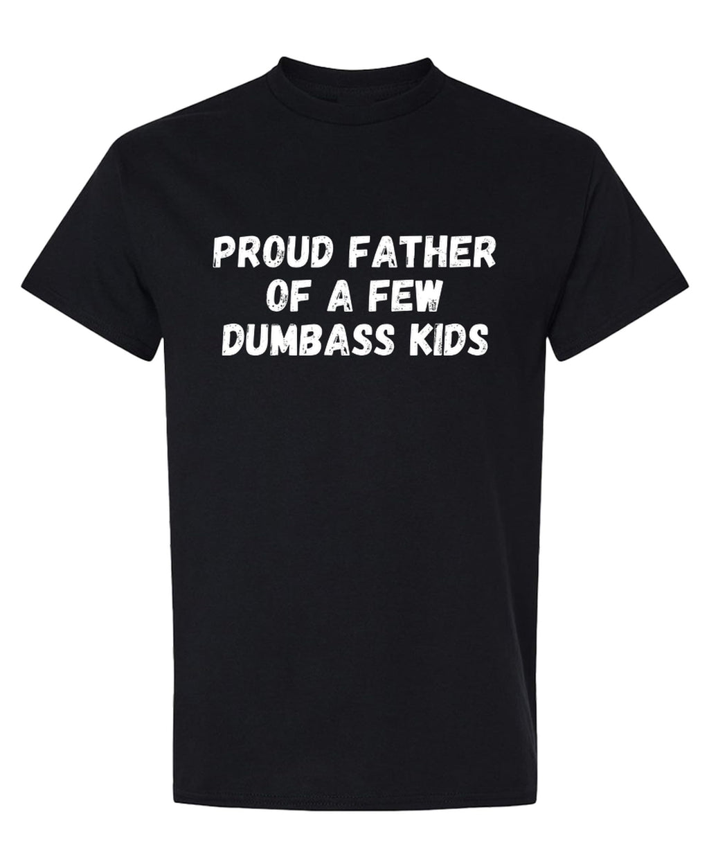 Proud Father Dumbass Kids — Black T-Shirt — front