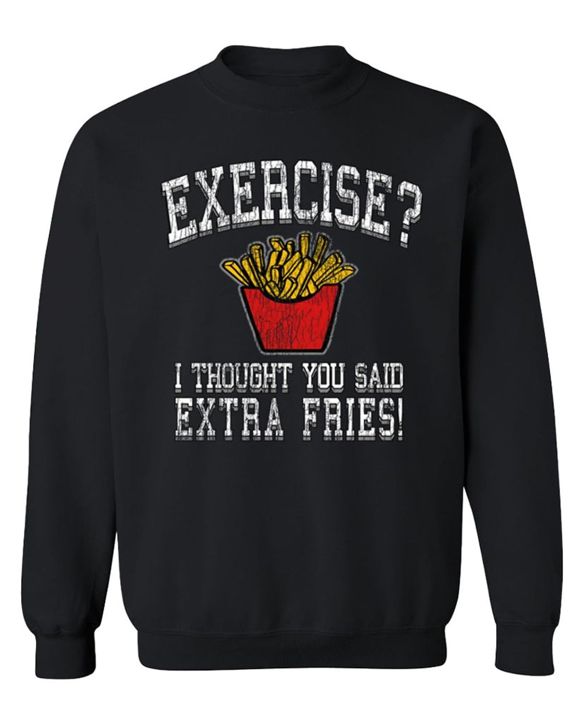 Exercise I Thought You Said Extra Fries — Black Sweatshirt — front