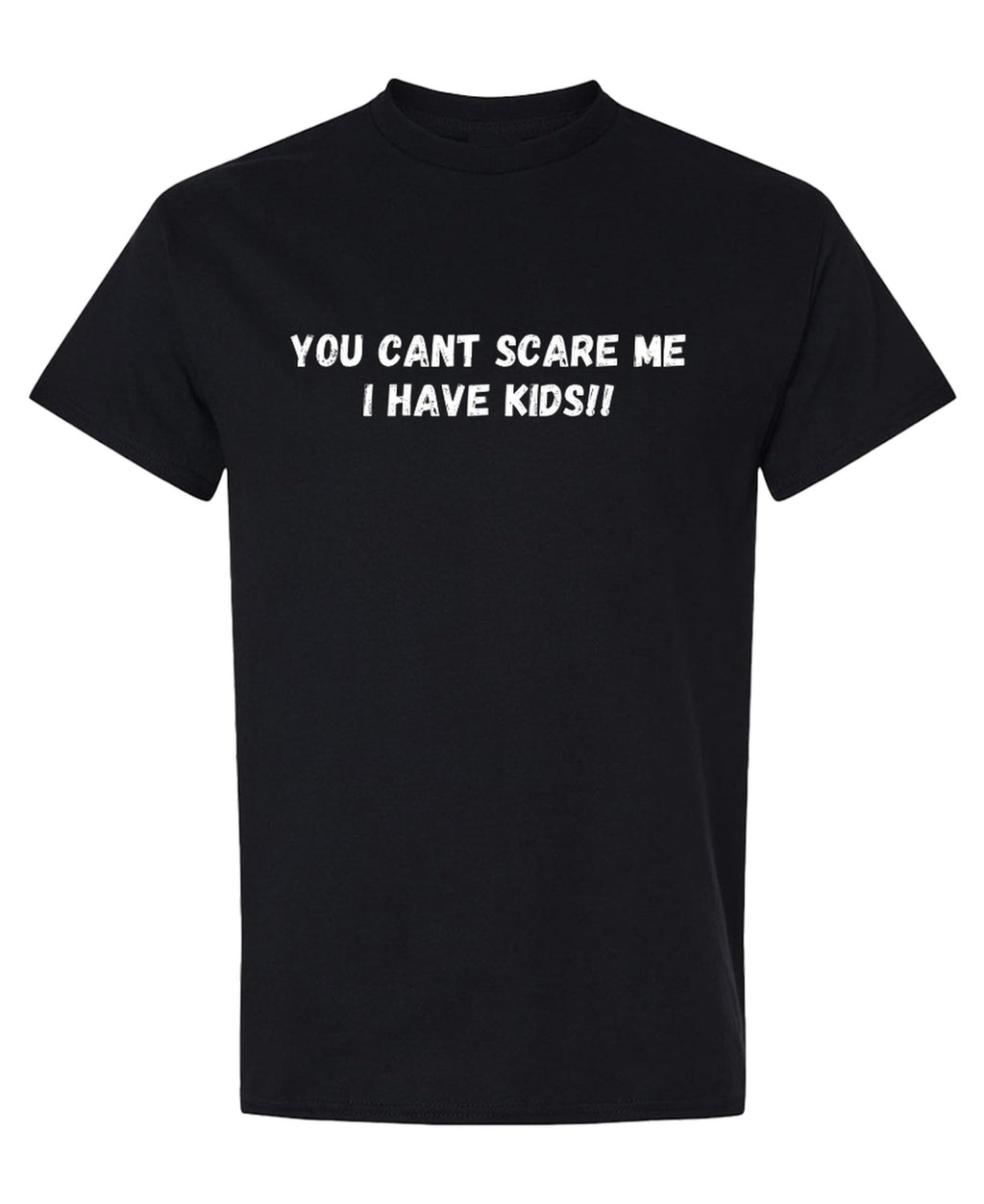 You Can't Scare Me I Have Kids — Black T-Shirt — front
