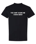 You Can't Scare Me I Have Kids — Black T-Shirt — front