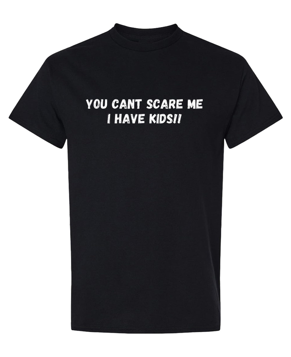 You Can't Scare Me I Have Kids — Black T-Shirt — front