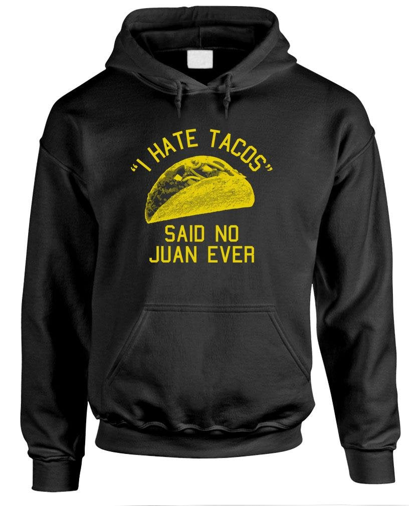 I Hate Tacos Said No Juan Ever — Black Hoodie — front