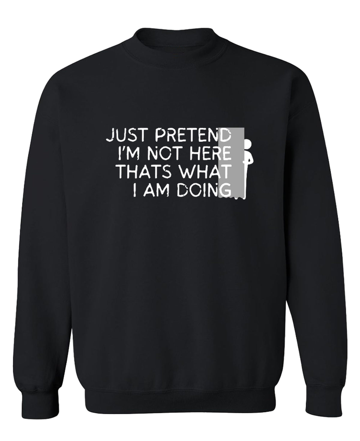Just Pretend I'm Not Here Funny Introvert — Black Sweatshirt — front