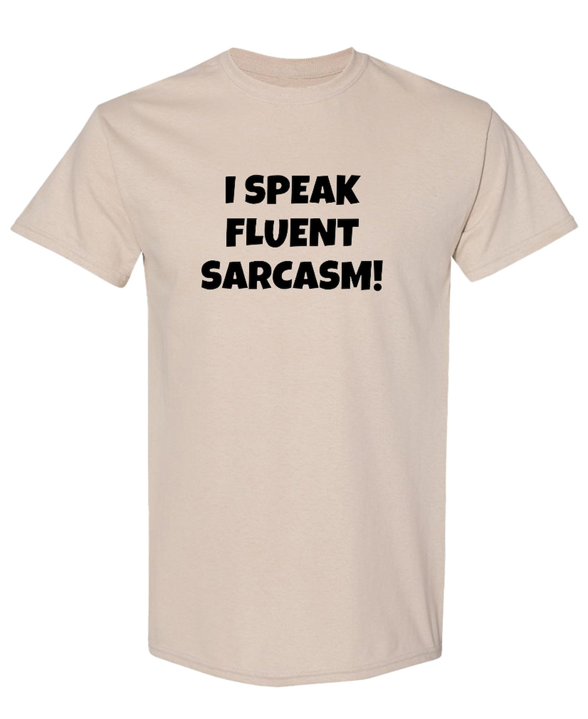 I Speak Fluent Sarcasm — Sand T-Shirt — front
