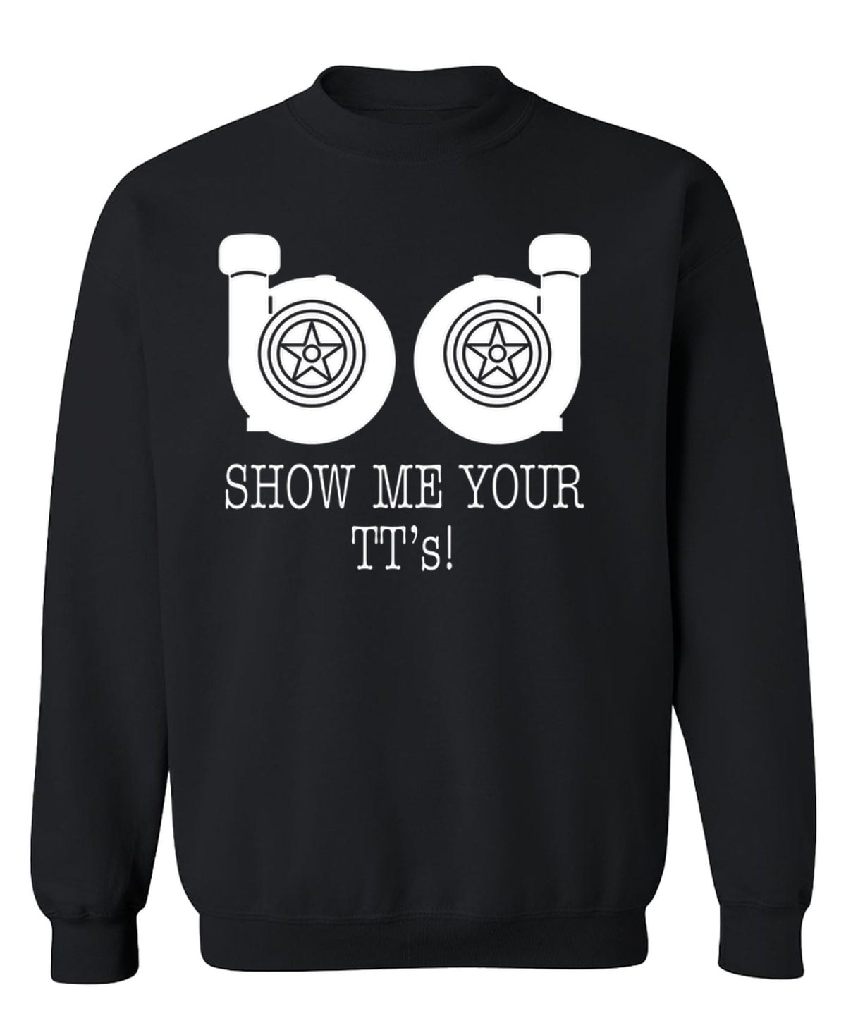 Show Me Your Twin Turbos — Black Sweatshirt — front