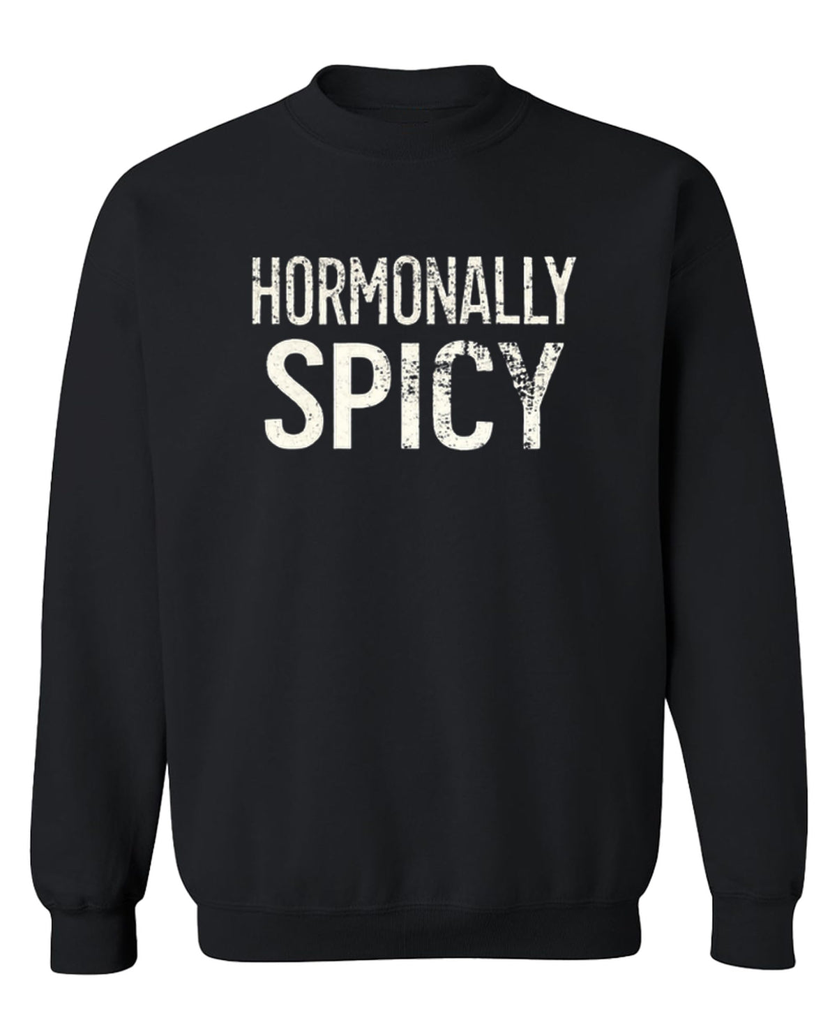 Hormonally Spicy — Black Sweatshirt — front