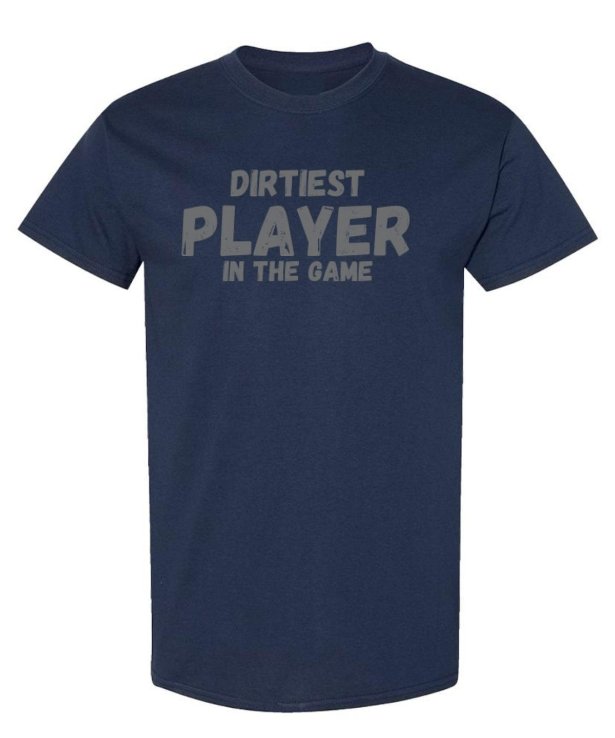 Dirtiest Player in the Game — NAVY T-Shirt — front
