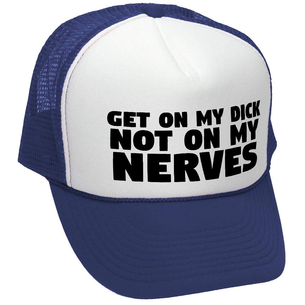 Get on My Dick Not My Nerves — Navy Trucker Hat — front