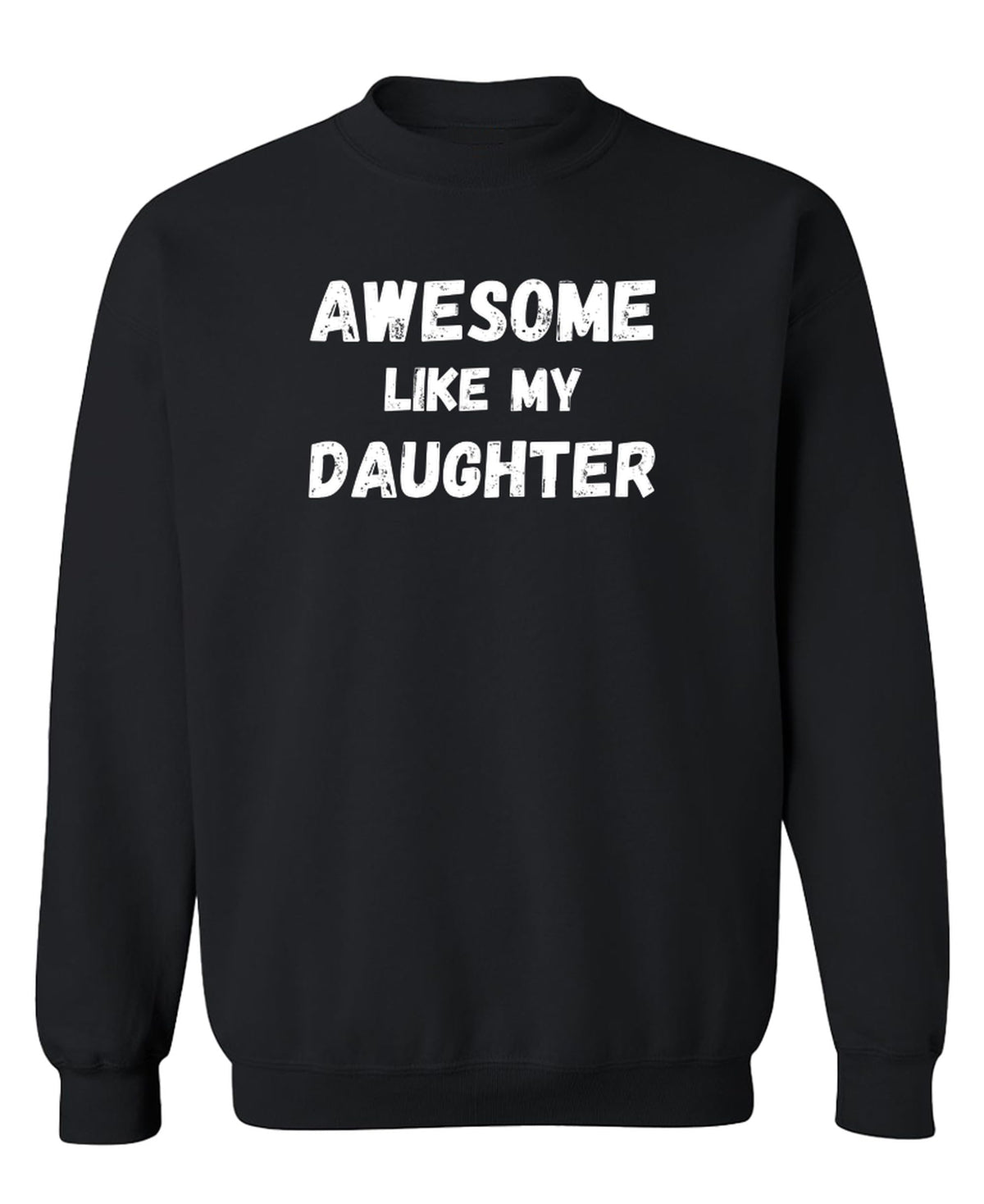 Awesome Like My Daughter — Black Sweatshirt — front