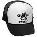 Put Queso in My Face-o — Black Trucker Hat — front