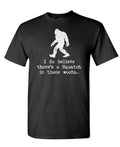 I Believe There Is a Squatch — Black T-Shirt — front