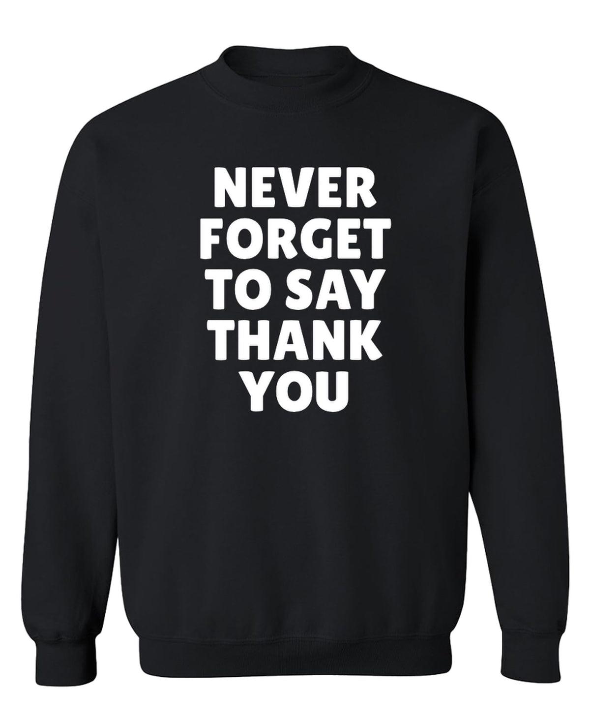 Never Forget to Say Thank You — Black Sweatshirt — front