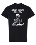 Step Aside Coffee, This Is a Job for Alcohol — Black T-Shirt — front