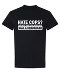 Hate Cops Call a Crackhead — Black T-Shirt — front