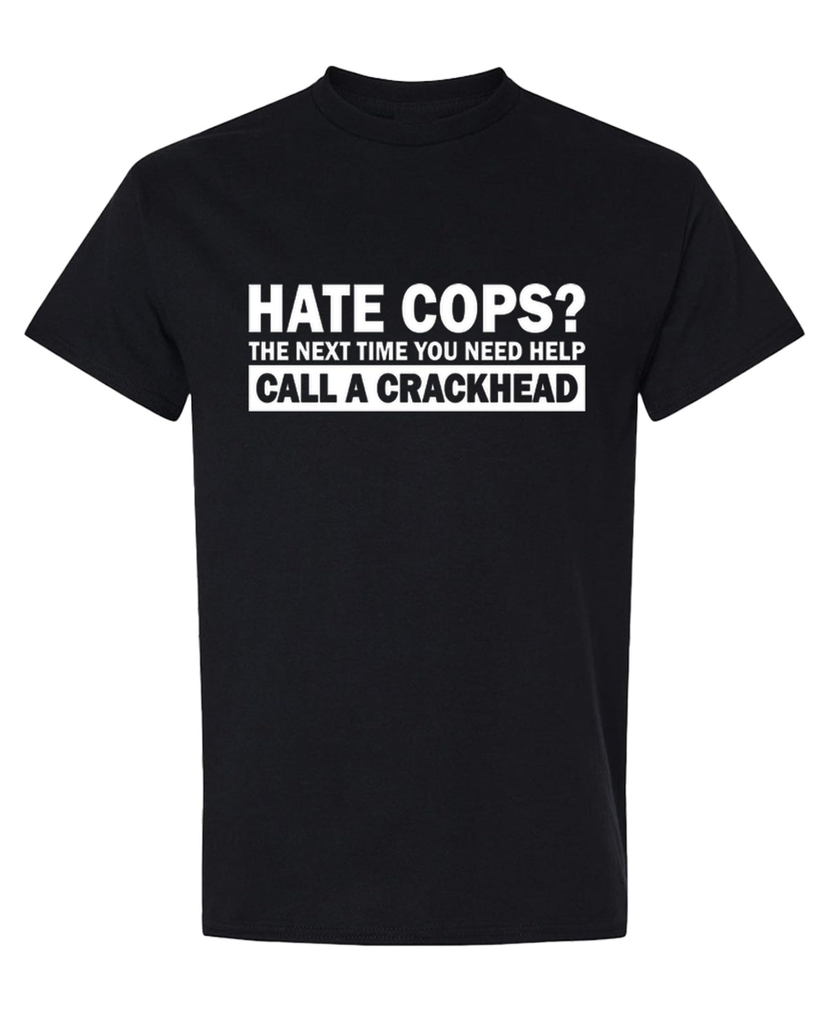 Hate Cops Call a Crackhead — Black T-Shirt — front