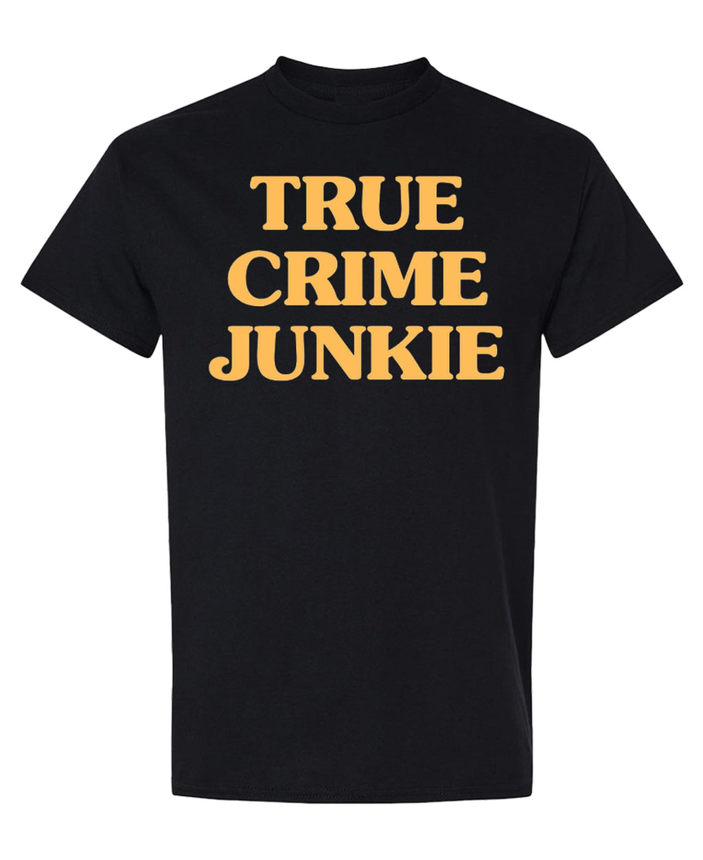 True Crime Podcast Junkie — Black T-Shirt — front