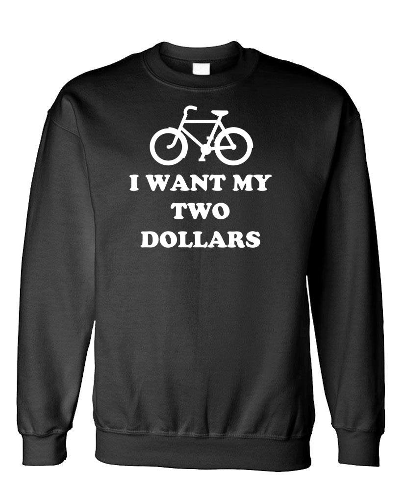 I Want My Two Dollars Bicycle — Black Sweatshirt — front