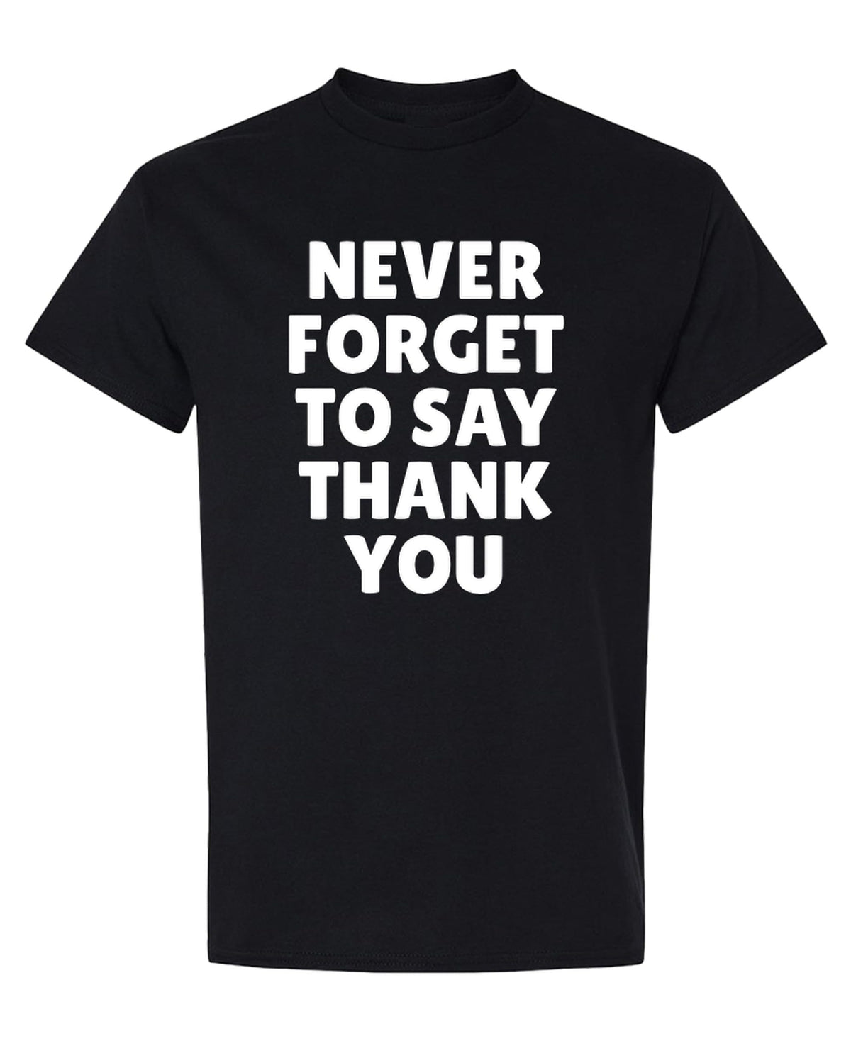 Never Forget to Say Thank You — Black T-Shirt — front