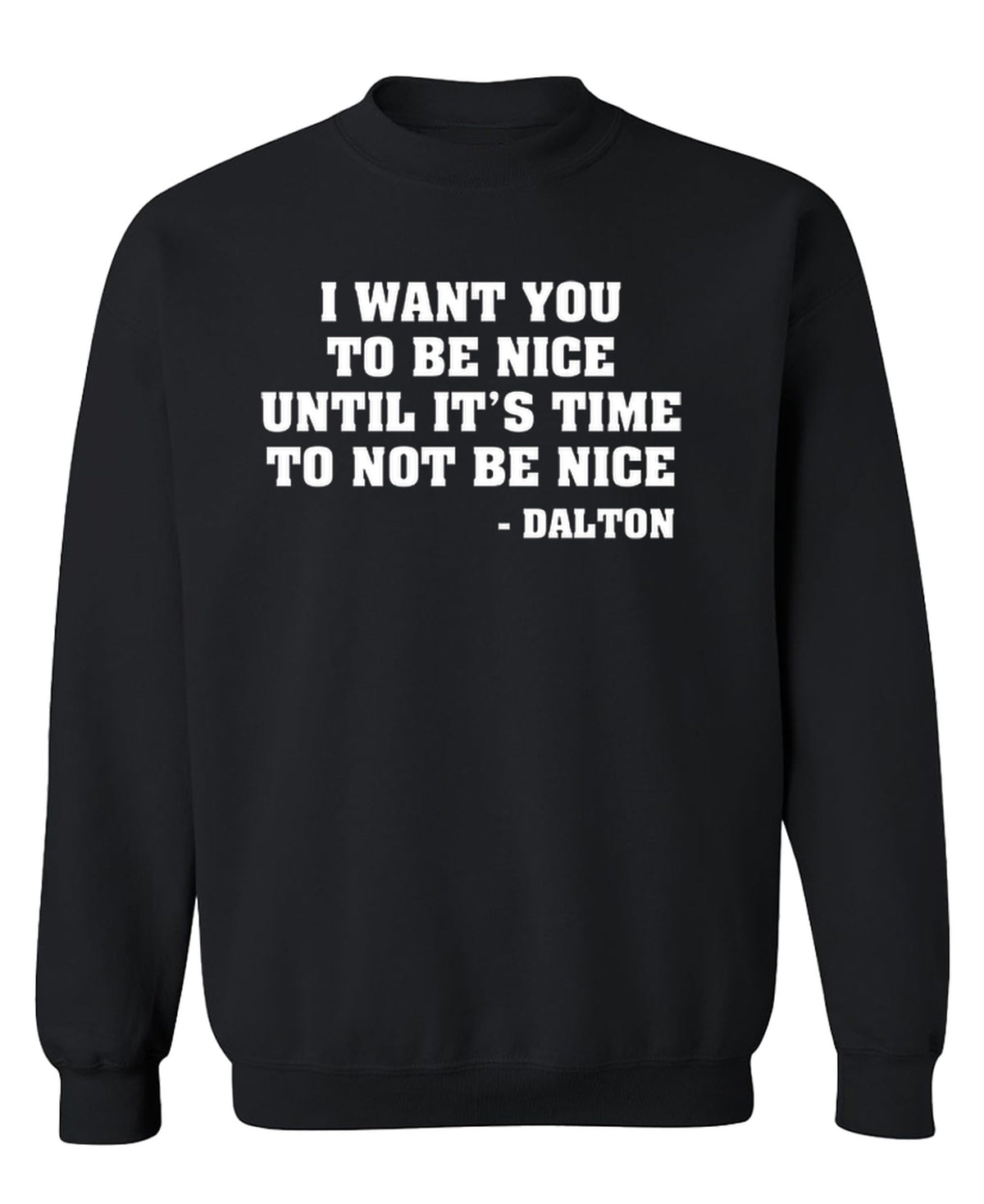 Be Nice Until It Is Time Not to Be Nice — Black Sweatshirt — front